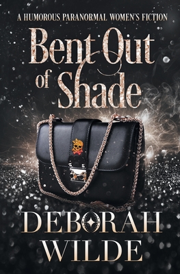 Bent Out of Shade: A Humorous Paranormal Women's Fiction - Deborah Wilde