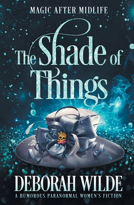 The Shade of Things: A Humorous Paranormal Women's Fiction - Deborah Wilde
