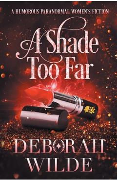 Poza produsului A Shade Too Far: A Humorous Paranormal Women's Fiction - Deborah Wilde