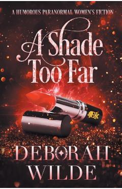 A Shade Too Far: A Humorous Paranormal Women's Fiction - Deborah Wilde