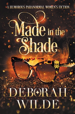 Made in the Shade: A Humorous Paranormal Women's Fiction - Deborah Wilde
