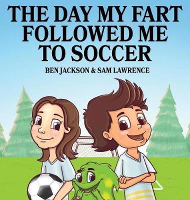 The Day My Fart Followed Me To Soccer - Ben Jackson
