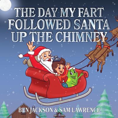 The Day My Fart Followed Santa Up The Chimney - Ben Jackson