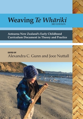 Weaving te Whāriki: Aotearoa New Zealand's early childhood curriculum document in theory and practice (3rd ed) - Alexandra C. Gunn