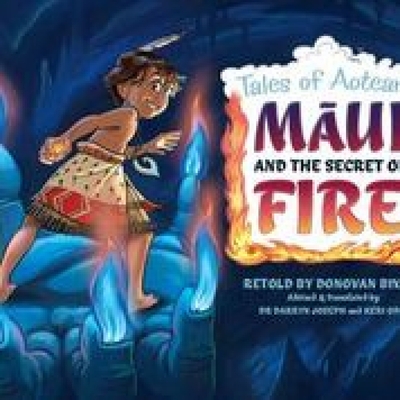 Maui and the Secret of Fire: Tales from Aotearoa - Donovan Bixley