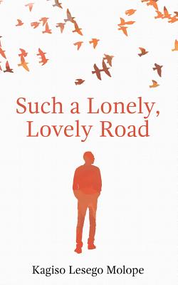 Such a Lonely, Lovely Road - Kagiso Lesego Molope