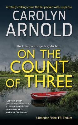 On the Count of Three: A totally chilling crime thriller packed with suspense - Carolyn Arnold