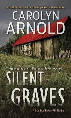 Silent Graves: A totally chilling crime thriller packed with suspense - Carolyn Arnold