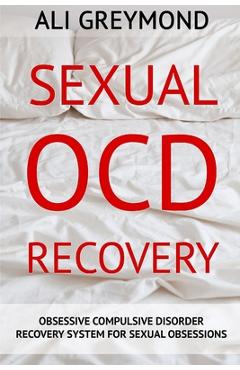 Coperta cărții 'Sexual OCD Recovery: Obsessive - Compulsive Disorder Recovery System For Sexual Obsessions - Ali Greymond'