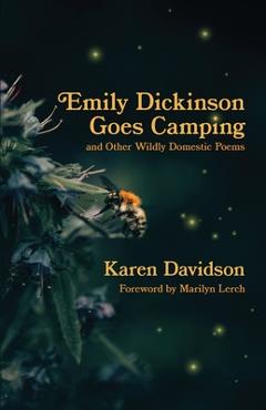 Coperta cărții 'Emily Dickinson Goes Camping: and Other Wildly Domestic Poems - Karen Davidson'