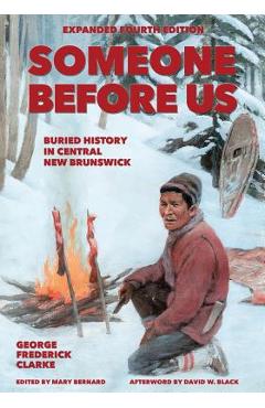 Coperta cărții 'Someone Before Us: Buried History In Central New Brunswick - George Frederick Clarke'