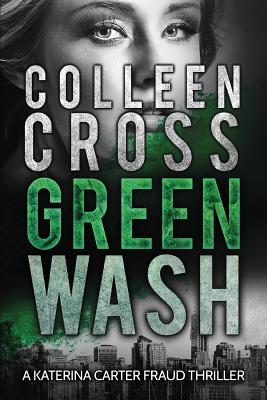 Greenwash: An Environmental Thriller: A totally gripping thriller with a killer twist - Colleen Cross
