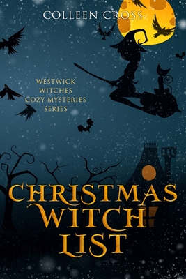 Christmas Witch List: A Westwick Witches Cozy Mystery - Colleen Cross