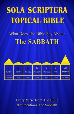 Sola Scriptura Topical Bible: What Does The Bible Say About The Sabbath - Daniel John