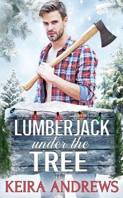 Lumberjack Under the Tree - Keira Andrews