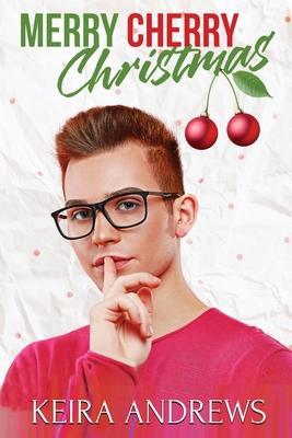 Merry Cherry Christmas - Keira Andrews