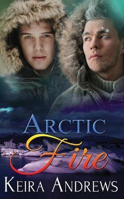 Arctic Fire - Keira Andrews