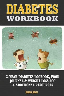 Diabetes Workbook: 24-Month Diabetes Self Management Workbook (Contains Blood Sugar Log, Weight Loss Log, Nutrient Guide, Calorie Expendi - Journal Jungle Publishing