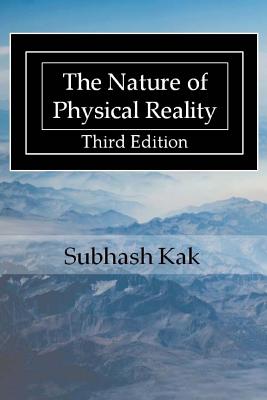 The Nature of Physical Reality - Subhash Kak