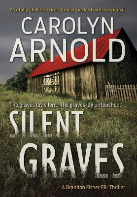 Silent Graves: A totally chilling crime thriller packed with suspense - Carolyn Arnold