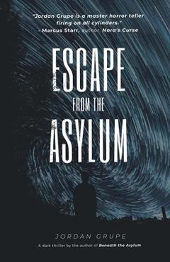 Coperta cărții 'Escape from the Asylum - Jordan Grupe'