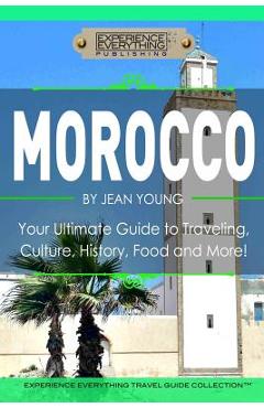 Poza produsului Morocco: Your Ultimate Guide to Travel, Culture, History, Food and More!: Experience Everything Travel Guide Collection? - Experience Everything Publishing (tm)