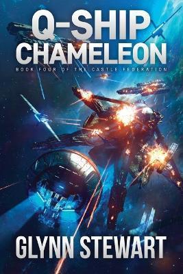 Q-Ship Chameleon: Castle Federation Book 4 - Glynn Stewart