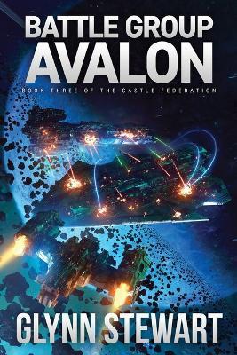 Battle Group Avalon: Castle Federation Book 3 - Glynn Stewart