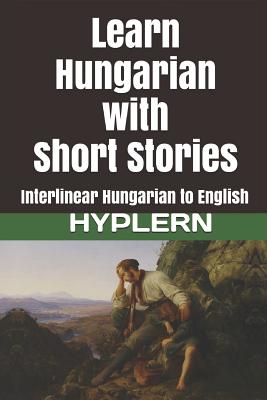 Learn Hungarian with Short Stories: Interlinear Hungarian to English - Bermuda Word Hyplern
