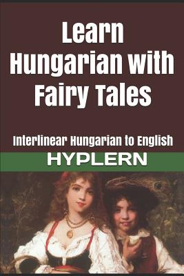 Learn Hungarian with Fairy Tales: Interlinear Hungarian to English - Bermuda Word Hyplern
