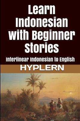 Learn Indonesian with Beginner Stories: Interlinear Indonesian to English - Bermuda Word Hyplern