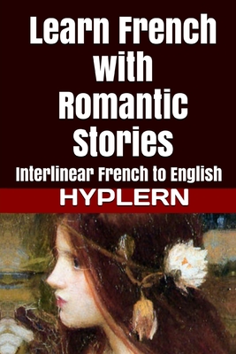 Learn French with Romantic Stories: Interlinear French to English - Bermuda Word Hyplern