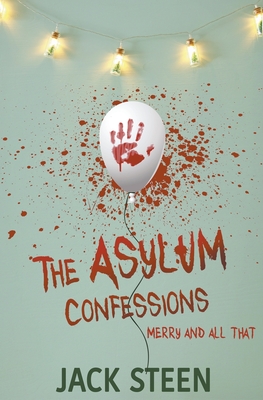 The Asylum Confessions: Merry and All That - Jack Steen