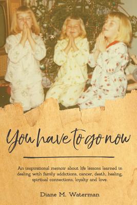 You Have To Go Now - Diane M. Waterman