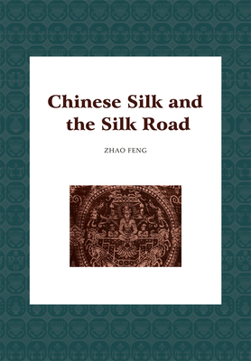 Chinese Silk and the Silk Road - Feng Zhao