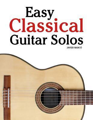 Easy Classical Guitar Solos: Featuring Music of Bach, Mozart, Beethoven, Tchaikovsky and Others. in Standard Notation and Tablature. - Marc