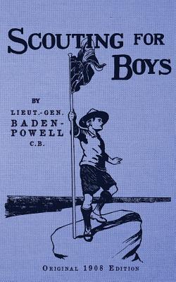 Scouting For Boys - Original 1908 Edition - Lieut -general R. S. S. Baden-powell