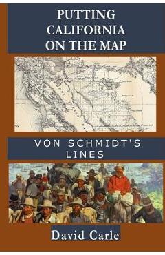 Coperta cărții 'Putting California on the Map: Von Schmidt's Lines - David Carle'
