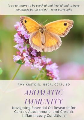 Aromatic Immunity: Navigating Essential Oil Research for Cancer, Autoimmune, and Chronic Inflammatory Conditions - Amy Kreydin