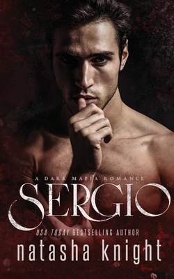 Sergio: a Dark Mafia Romance - Natasha Knight