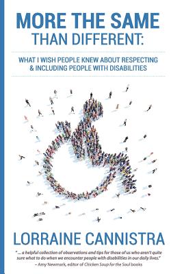 More the Same than Different: What I Wish People Knew About Respecting and Including People with Disabilities - Lorraine Cannistra