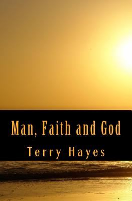 Man, Faith and God - Terry Hayes
