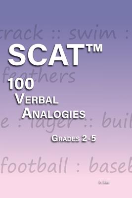 SCAT Verbal Analogies Grade 2-5: 100 Analogies - ULTIMATE PRACTICE - A. Lee