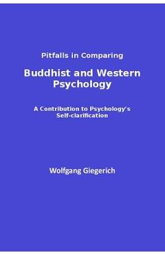 Poza produsului Pitfalls in Comparing Buddhist and Western Psychology: A contribution to psychology's self-clarification - Wolfgang Giegerich