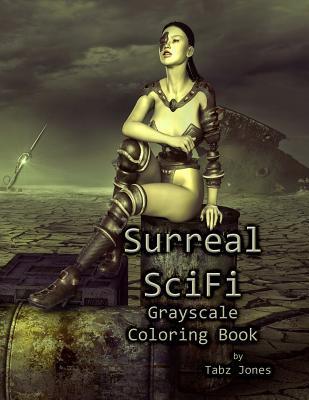 Surreal SciFi Grayscale Coloring Book - Tabz Jones