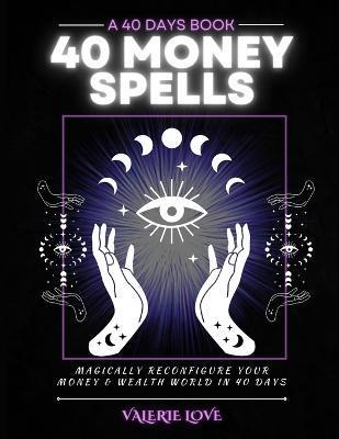 40 Money Spells: 40 Days to Wealth Consciousness - Valerie Love -. Kaisi