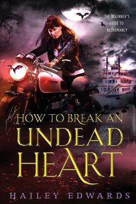 How to Break an Undead Heart - Hailey Edwards