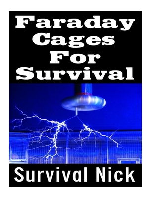 Faraday Cages For Survival: The Ultimate Beginner's Guide On What Faraday Cages Are, Why You Need One, and How To Build It - Survival Nick