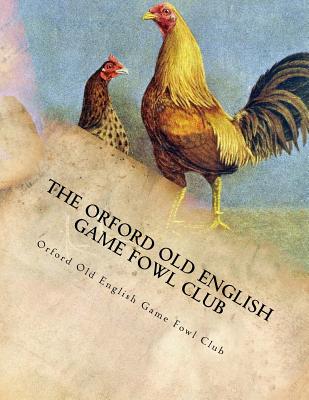 The Orford Old English Game Fowl Club: Club Rules, Colours and Standard of Perfection for Old English Game Fowl - Jackson Chambers