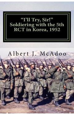 Coperta cărții 'I'll Try, Sir!: Soldiering with the 5th RCT in Korea, 1952 - Albert J. Mc Adoo'